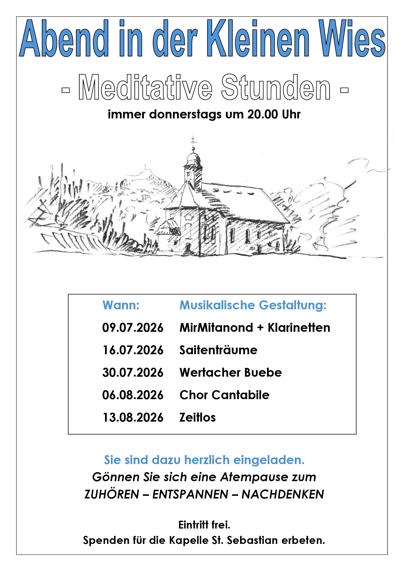 Abend in der Kleinen Wies - Meditative Stunden - immer donnerstags um 20:00 Uhr. Musikalische Gestaltung: 09.07.2026 MirMitanond + Klarinetten, 16.07.2026 Saitenträume, 30.07.2026 Wertacher Buebe, 06.08.2026 Chor Cantabile, 13.08.2026 Zeitlos. Sie sind dazu herzlich eingeladen. Gönnen Sie sich eine Atempause zum Zuhören, Entspannen, Nachdenken. Eintritt frei. Spenden für die Kapelle St. Sebastian erbeten.