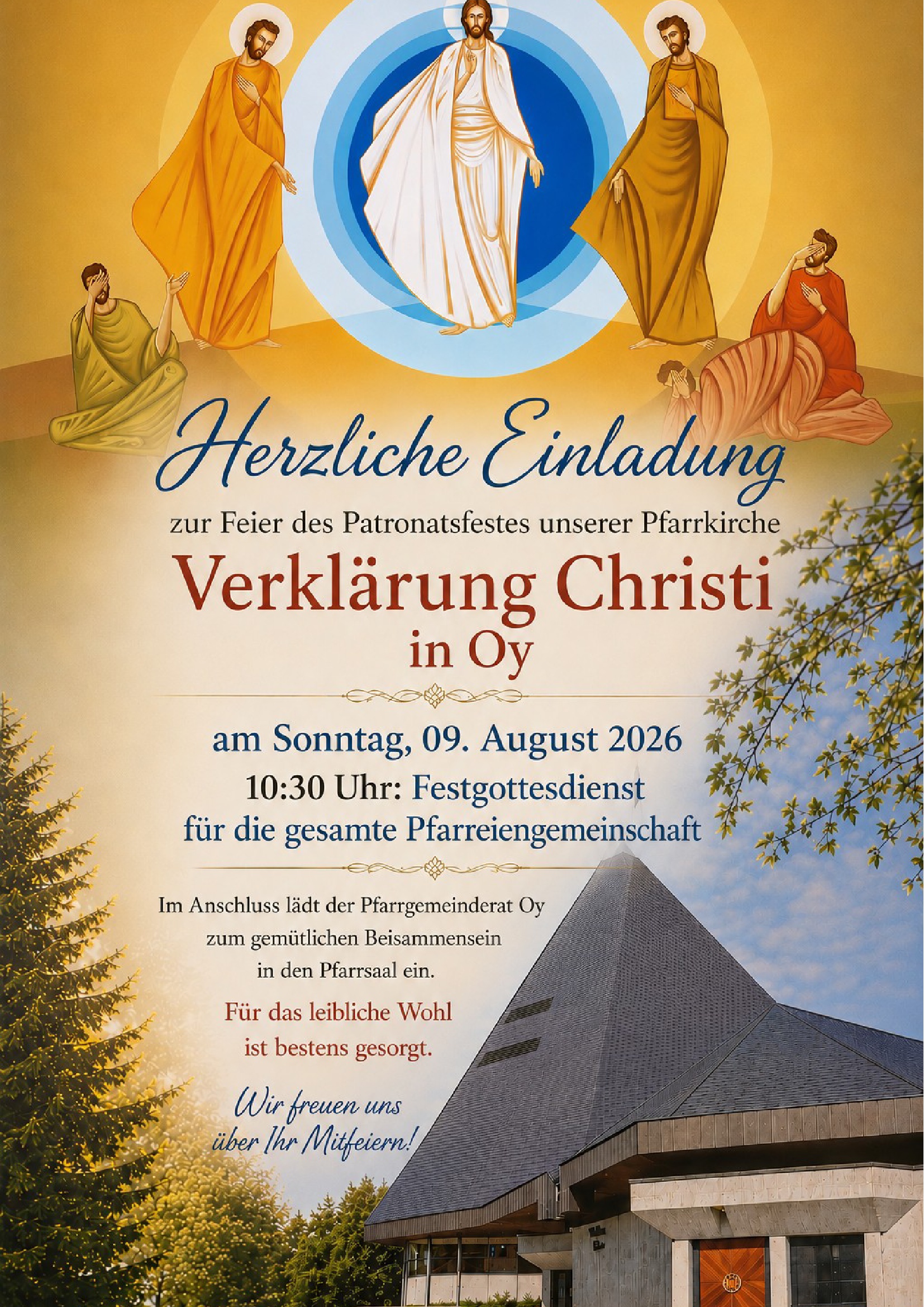 Herzliche Einladung zur Feier des Patronatsfestes unserer Pfarrkirche Verklärung Christi in Oy am Sonntag, 09. August 2026; 10:30 Uhr Festgottesdienst für die gesamte Pfarreiengemeinschaft. Im Anschluss lädt der Pfarrgemeinderat Oy zum gemütlichen Beisammensein in den Pfarrsaal ein. Für das leibliche Wohl ist bestens gesorgt. Wir freuen uns über Ihr Mitfeiern!